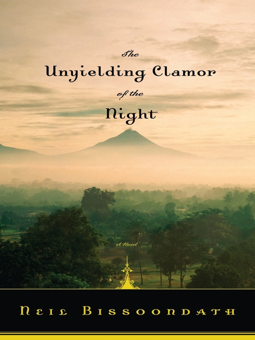 Title details for The Unyielding Clamor of the Night by Neil Bissoondath - Available